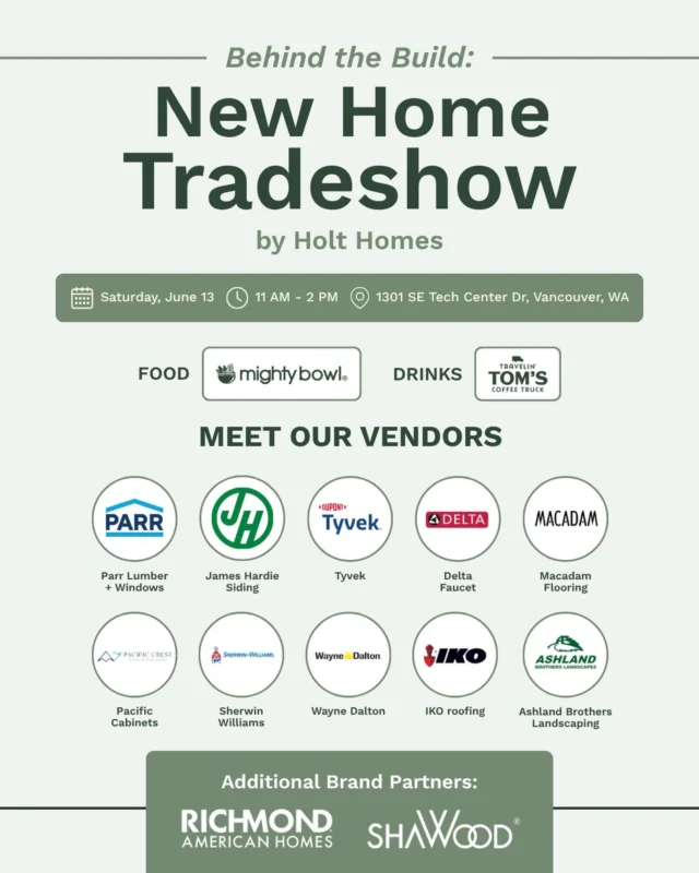 Meet the vendors behind the build 🔨✨

We’re excited to spotlight the incredible partners joining us at this year’s Behind the Build Tradeshow, showcasing the products, materials, and expertise that help bring every Holt Homes home to life.

From flooring and cabinetry to roofing, siding, windows, and finishing touches, these teams play a key role in shaping the quality and detail you see in every home. Plus enjoy food from Mighty Bowl and coffee from Travelin Tom’s Coffee Cart while you explore.

Vendor lineup includes
Parr Lumber
Parr Windows
James Hardie Siding
Tyvek
Delta Macadam Flooring
Pacific Cabinets
Ashland Landscaping
Sherwin Williams
Wayne Dalton
IKO Roofing

Additional brand partners
Richmond American
SHAWOOD

Join us to meet the people and brands behind the build 🏡

📅 Saturday June 13 | 11 AM to 2 PM